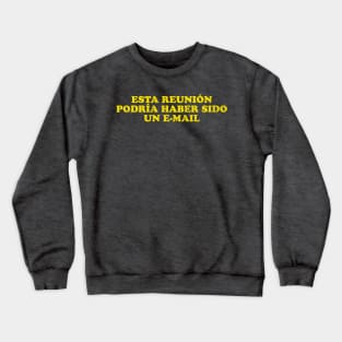 Esta reunión podría haber sido un e-mail Crewneck Sweatshirt